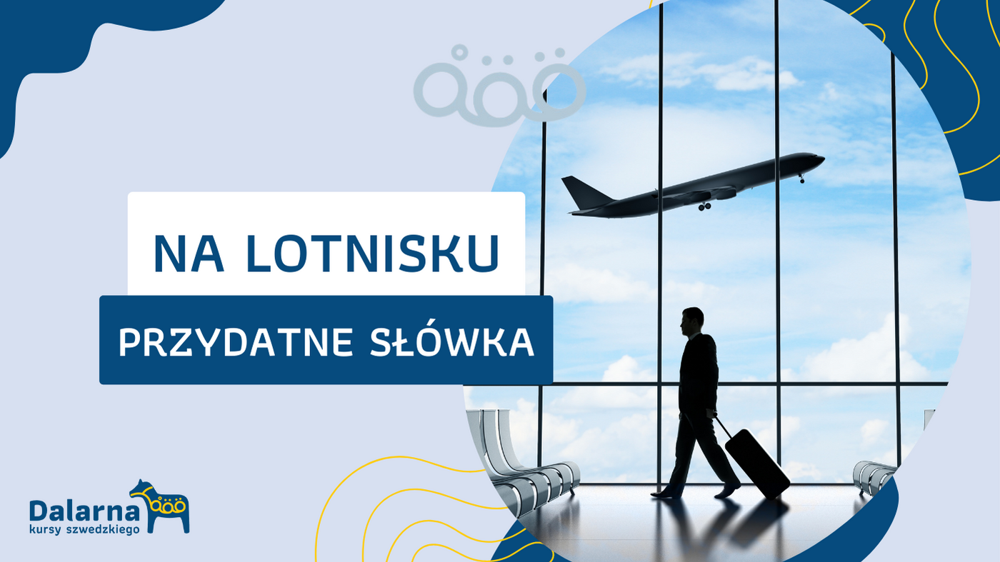Słówka i zwroty przydatne na lotnisku - Dalarna - Kurs języka szwedzkiego