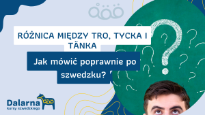 Różnica między tro, tycka i tänka - jak mówić poprawnie po szwedzku?